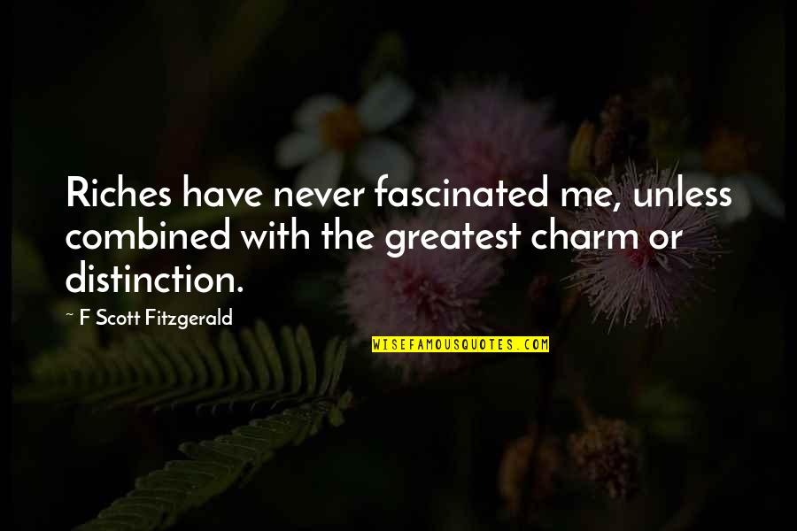 Ihloff Tulsa Quotes By F Scott Fitzgerald: Riches have never fascinated me, unless combined with Ihloff Tulsa Quotes By F Scott Fitzgerald: Riches have never fascinated me, unless combined with