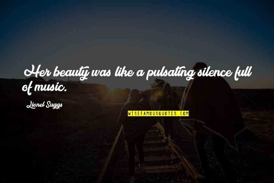 Ihmisen Luusto Quotes By Lionel Suggs: Her beauty was like a pulsating silence full Ihmisen Luusto Quotes By Lionel Suggs: Her beauty was like a pulsating silence full