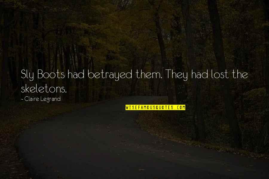 Ihmisten Puolue Quotes By Claire Legrand: Sly Boots had betrayed them. They had lost