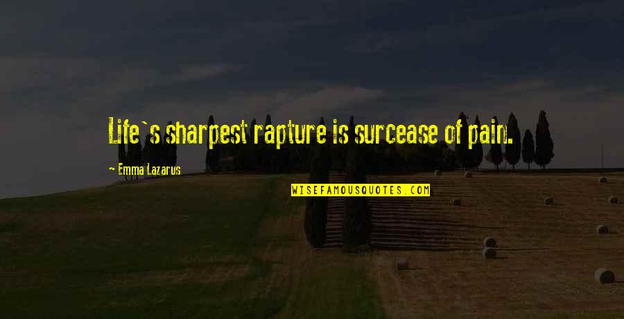 Ihmisyys Quotes By Emma Lazarus: Life's sharpest rapture is surcease of pain. Ihmisyys Quotes By Emma Lazarus: Life's sharpest rapture is surcease of pain.