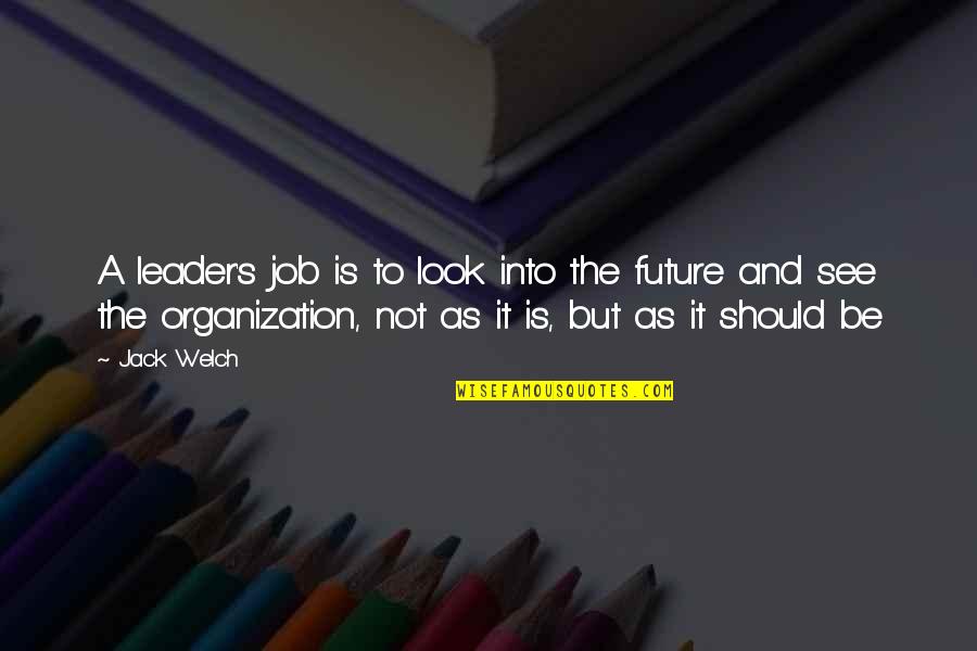 Ihmisyys Quotes By Jack Welch: A leader's job is to look into the Ihmisyys Quotes By Jack Welch: A leader's job is to look into the