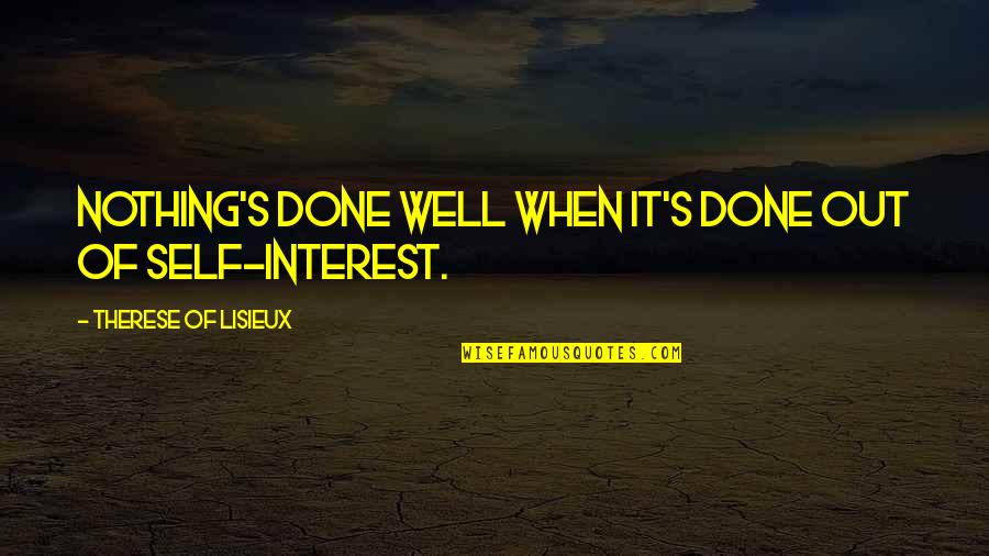 Ihnen In English Quotes By Therese Of Lisieux: Nothing's done well when it's done out of