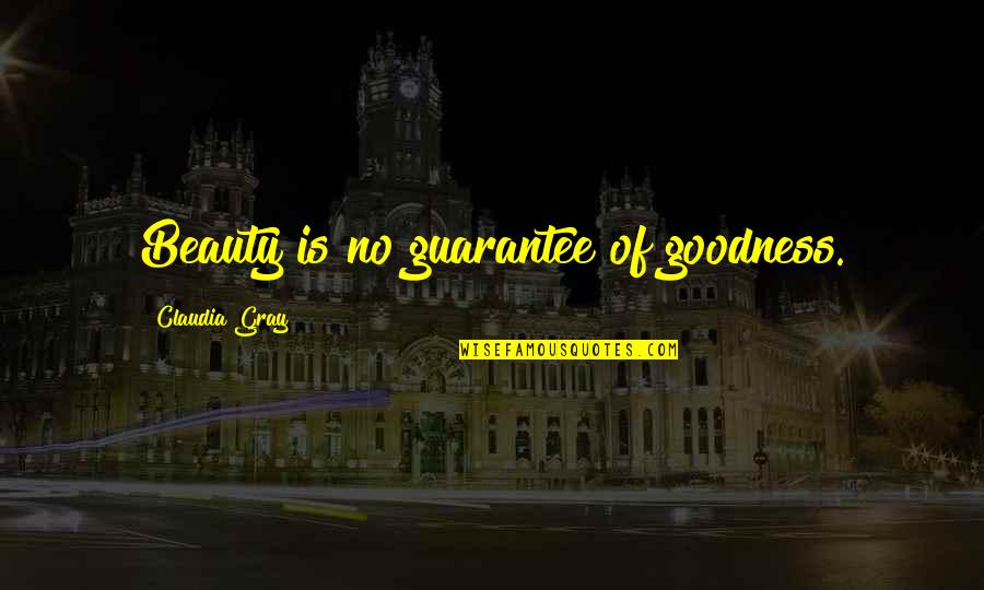 Iho Quotes By Claudia Gray: Beauty is no guarantee of goodness.