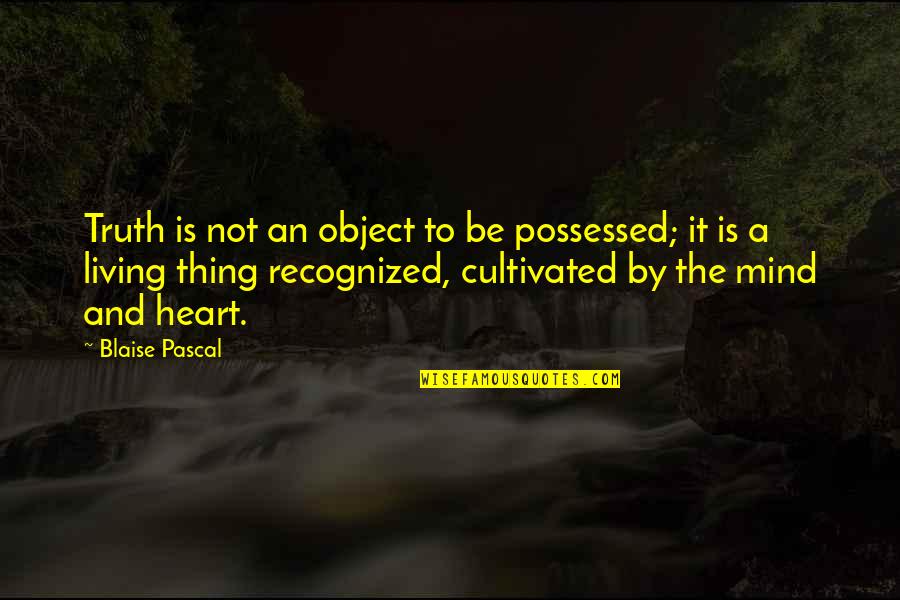 Iholla Magazine Quotes By Blaise Pascal: Truth is not an object to be possessed;