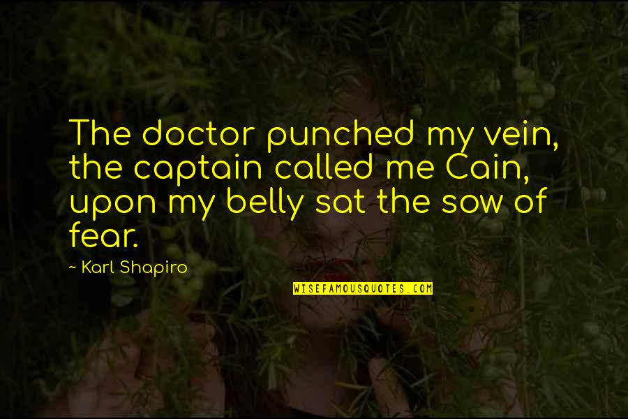 Iholla Sarja Quotes By Karl Shapiro: The doctor punched my vein, the captain called