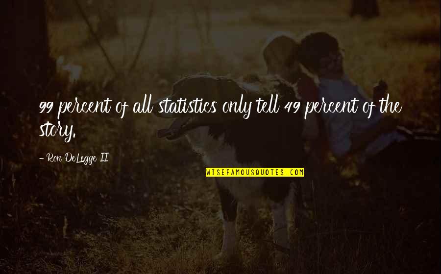 Ihor Magun Quotes By Ron DeLegge II: 99 percent of all statistics only tell 49 Ihor Magun Quotes By Ron DeLegge II: 99 percent of all statistics only tell 49