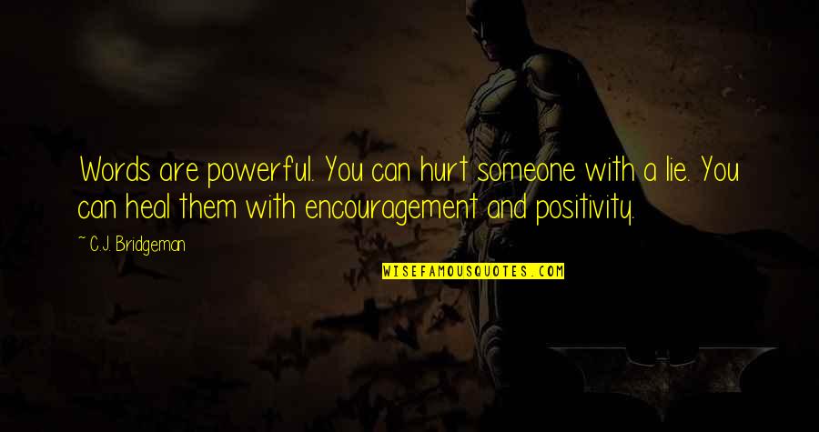 Ihor Sawczuk Quotes By C.J. Bridgeman: Words are powerful. You can hurt someone with