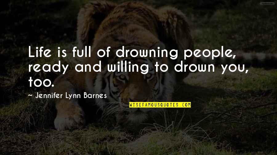 Ihracatta Quotes By Jennifer Lynn Barnes: Life is full of drowning people, ready and