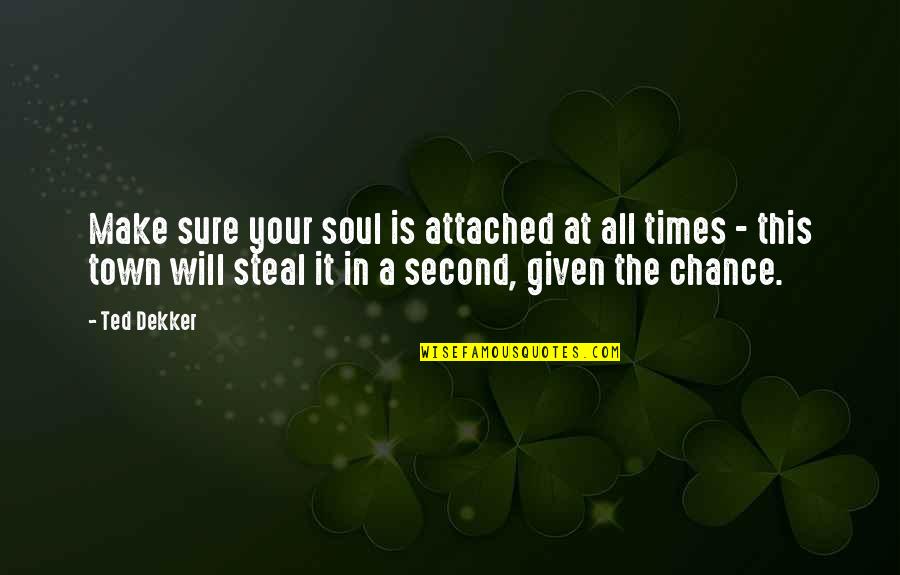 Ihracatta Quotes By Ted Dekker: Make sure your soul is attached at all