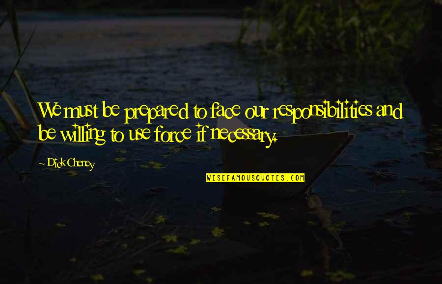 Ihre German Quotes By Dick Cheney: We must be prepared to face our responsibilities Ihre German Quotes By Dick Cheney: We must be prepared to face our responsibilities
