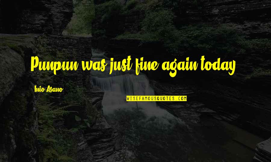 Ihre German Quotes By Inio Asano: Punpun was just fine again today. Ihre German Quotes By Inio Asano: Punpun was just fine again today.