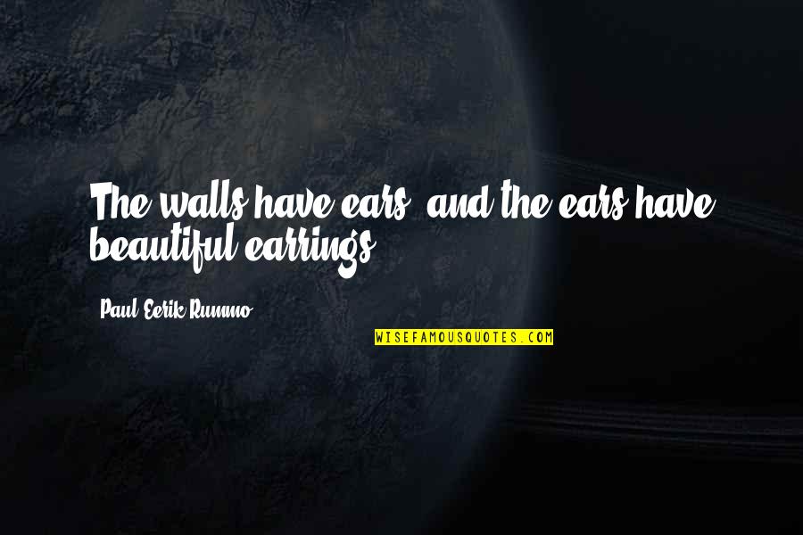 Ihrec Quotes By Paul-Eerik Rummo: The walls have ears, and the ears have