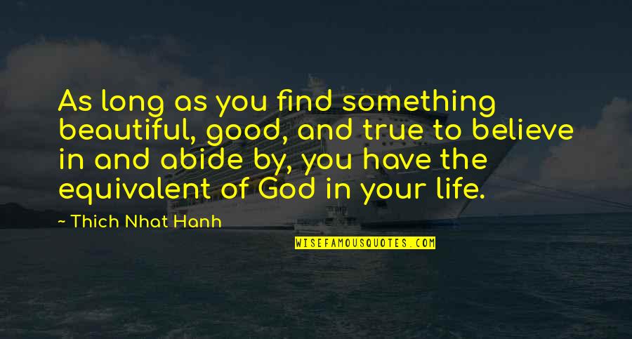 Ihren Oder Quotes By Thich Nhat Hanh: As long as you find something beautiful, good,