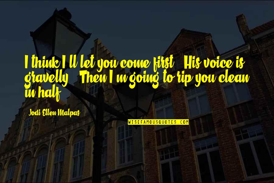 Ihren Quotes By Jodi Ellen Malpas: I think I'll let you come first." His Ihren Quotes By Jodi Ellen Malpas: I think I'll let you come first." His