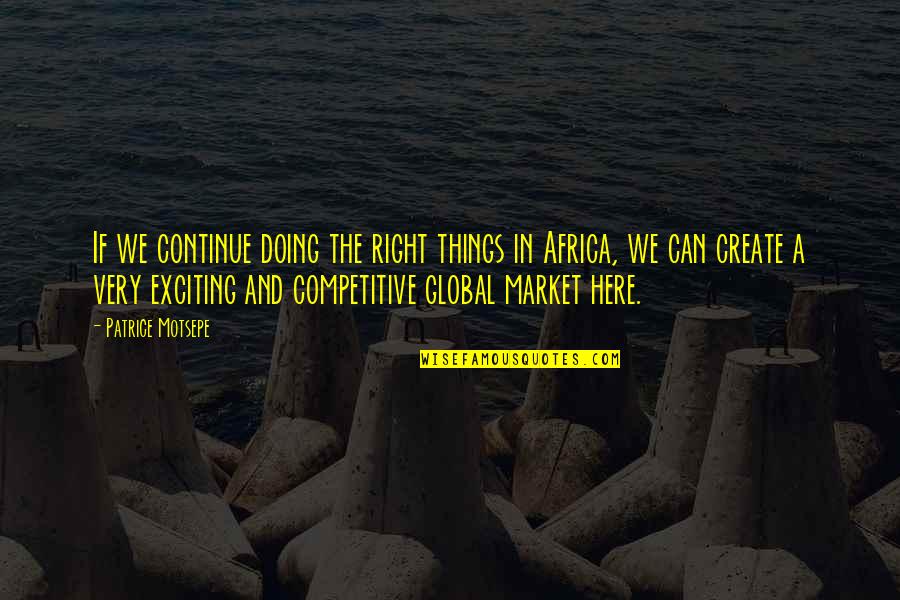 Ihren Quotes By Patrice Motsepe: If we continue doing the right things in Ihren Quotes By Patrice Motsepe: If we continue doing the right things in