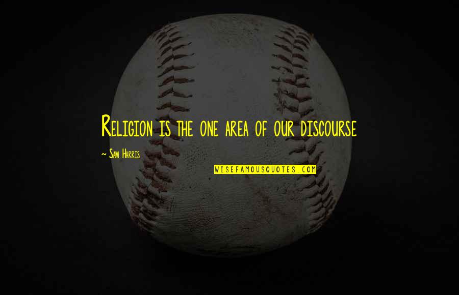 Ihren Quotes By Sam Harris: Religion is the one area of our discourse Ihren Quotes By Sam Harris: Religion is the one area of our discourse