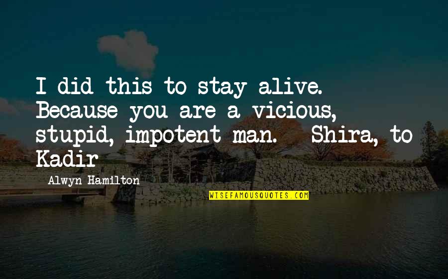 Ihrent Quotes By Alwyn Hamilton: I did this to stay alive. Because you