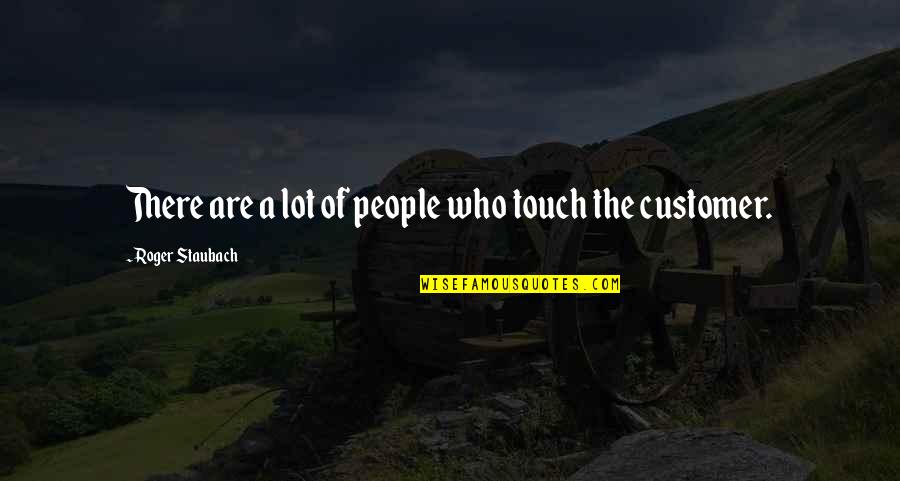 Ihrent Quotes By Roger Staubach: There are a lot of people who touch