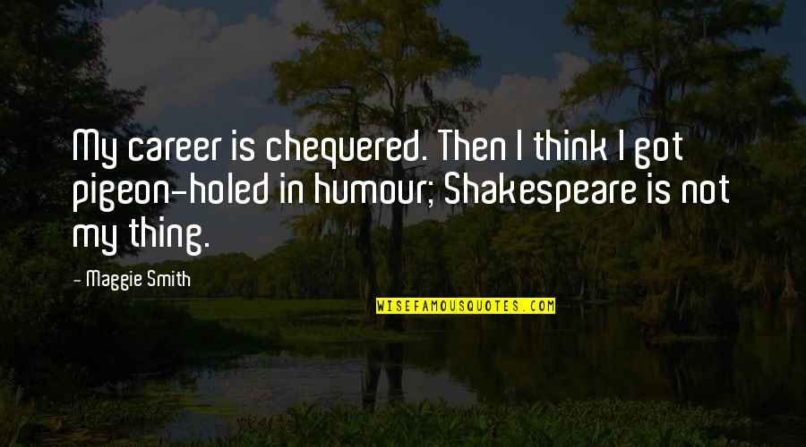 Ihres Angebot Quotes By Maggie Smith: My career is chequered. Then I think I