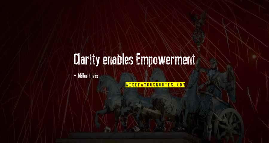 Ihringer Winklerberg Quotes By Millen Livis: Clarity enables Empowerment Ihringer Winklerberg Quotes By Millen Livis: Clarity enables Empowerment