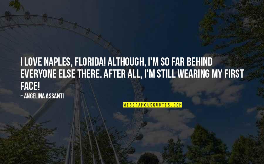 Ihris Quotes By Angelina Assanti: I love Naples, Florida! Although, I'm so far
