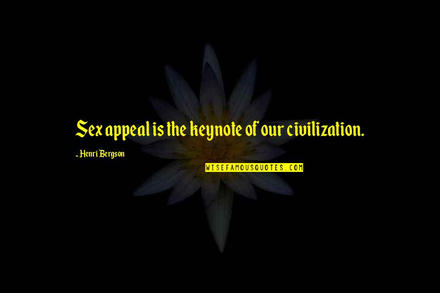 Ihris Quotes By Henri Bergson: Sex appeal is the keynote of our civilization.
