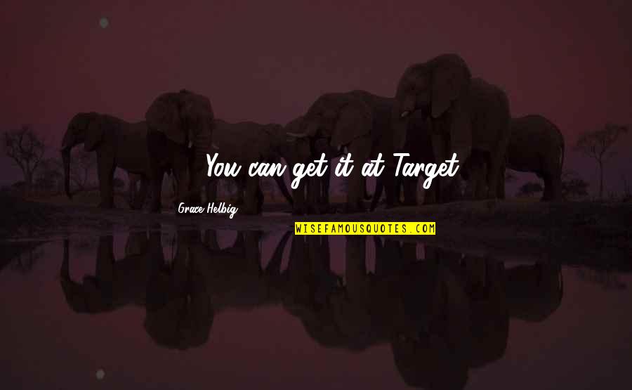 Ihris Senegal Quotes By Grace Helbig: 11. You can get it at Target.