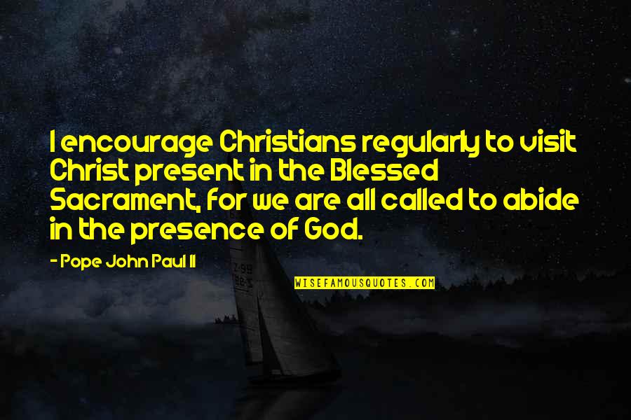 Ihs Catholic Symbol Quotes By Pope John Paul II: I encourage Christians regularly to visit Christ present