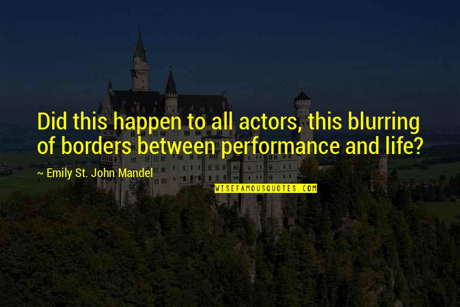 Ihtarnameye Quotes By Emily St. John Mandel: Did this happen to all actors, this blurring
