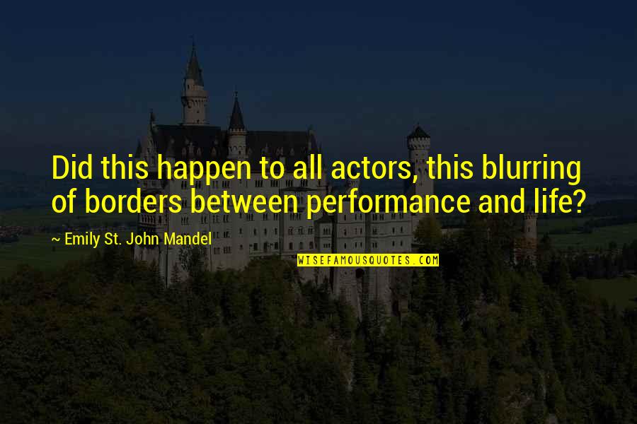 Ihtarnameye Quotes By Emily St. John Mandel: Did this happen to all actors, this blurring Ihtarnameye Quotes By Emily St. John Mandel: Did this happen to all actors, this blurring