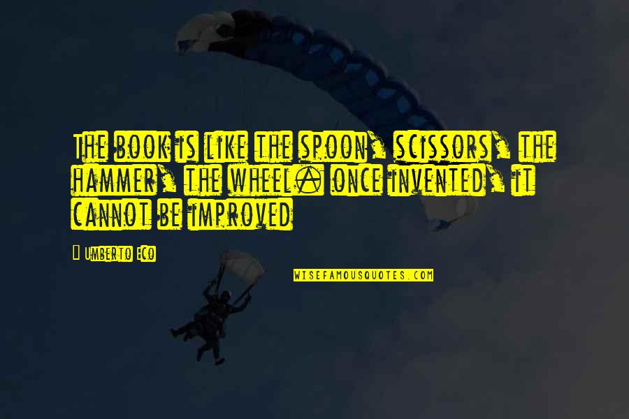 Ihtiya Kredisi Quotes By Umberto Eco: The book is like the spoon, scissors, the