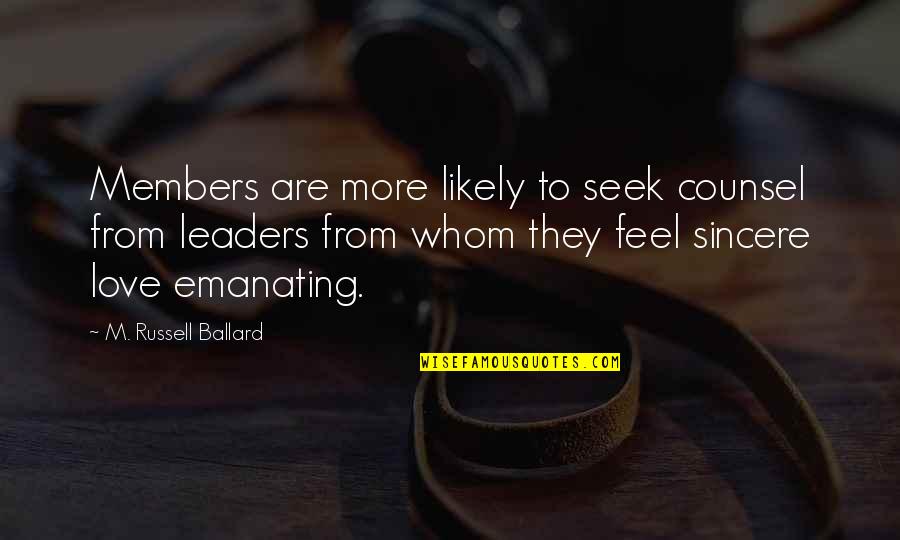 Ihtiyar Film Quotes By M. Russell Ballard: Members are more likely to seek counsel from