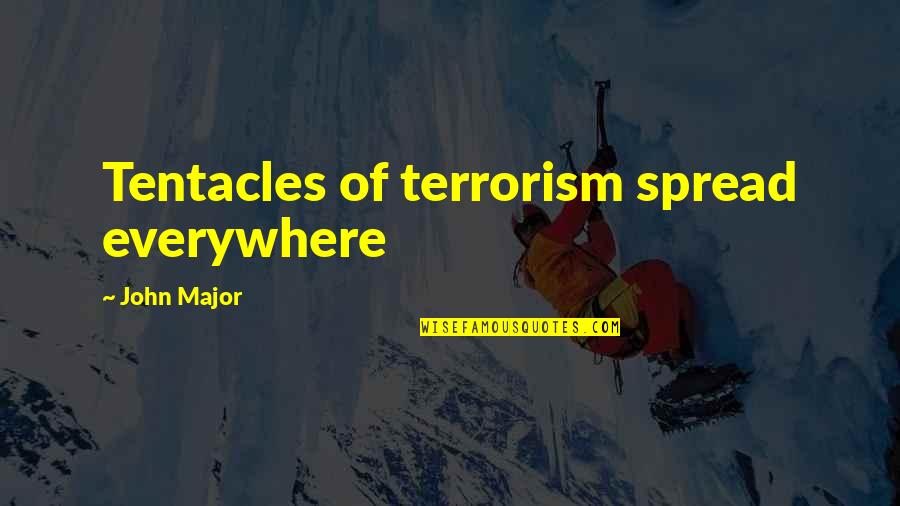 Ihtiyar Quotes By John Major: Tentacles of terrorism spread everywhere