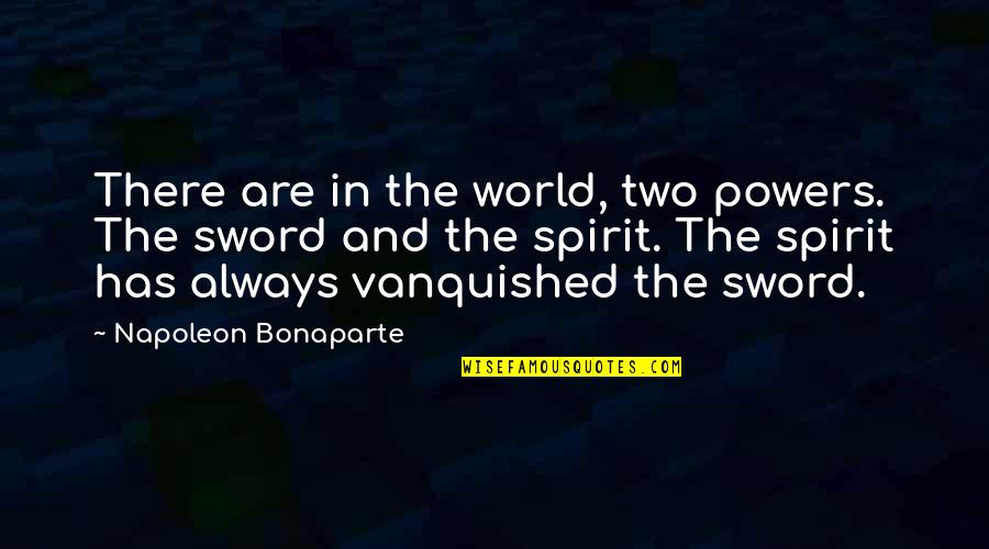 Ihub Quotes By Napoleon Bonaparte: There are in the world, two powers. The