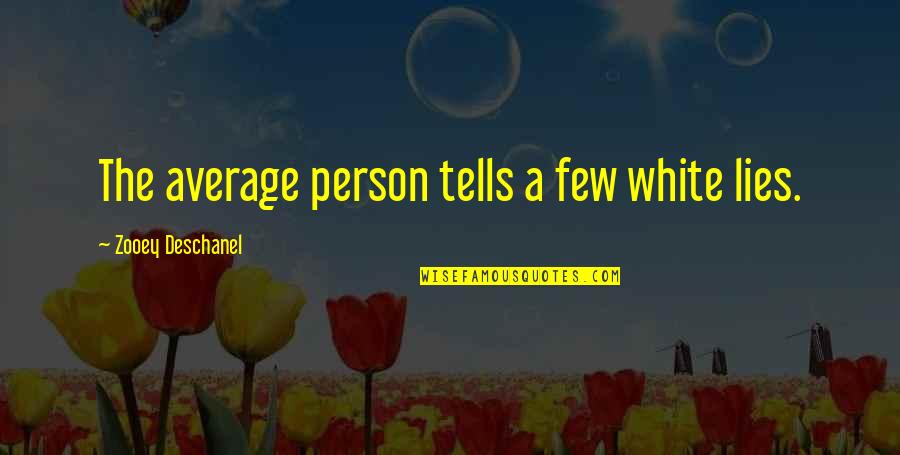 Ihub Quotes By Zooey Deschanel: The average person tells a few white lies.