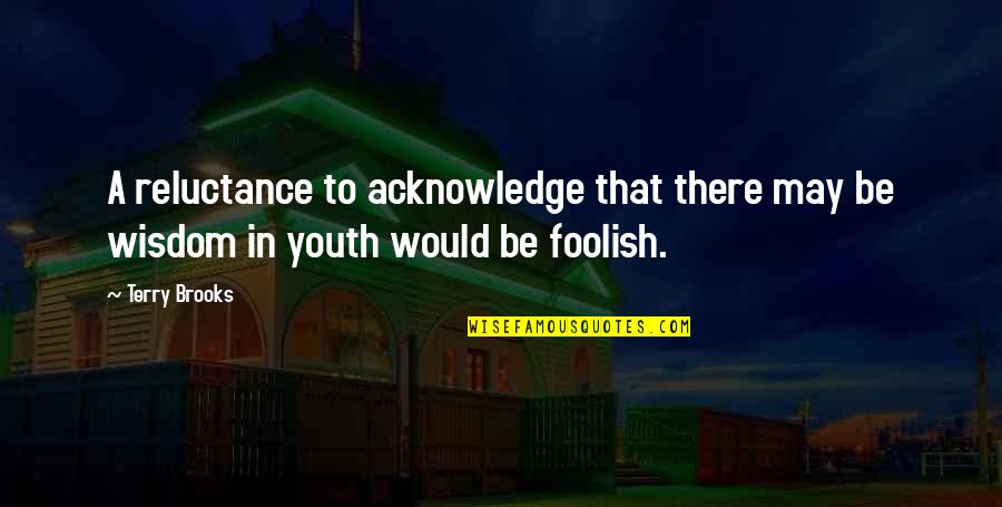 Ihya Ulum Ad Din Quotes By Terry Brooks: A reluctance to acknowledge that there may be