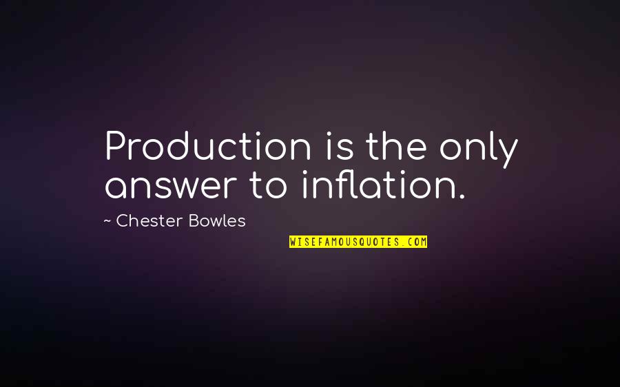 Ihzanzakir Quotes By Chester Bowles: Production is the only answer to inflation. Ihzanzakir Quotes By Chester Bowles: Production is the only answer to inflation.