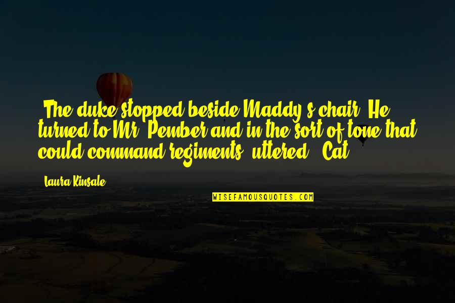 Ihzar Quotes By Laura Kinsale: "The duke stopped beside Maddy's chair. He turned Ihzar Quotes By Laura Kinsale: "The duke stopped beside Maddy's chair. He turned