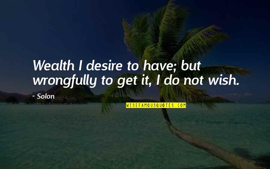 Ihzar Quotes By Solon: Wealth I desire to have; but wrongfully to