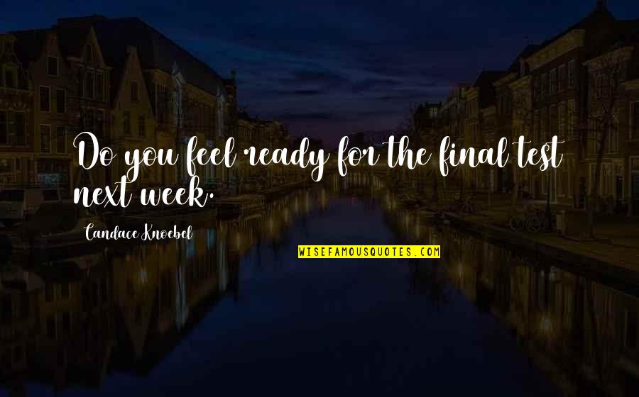 Iiallenz Quotes By Candace Knoebel: Do you feel ready for the final test