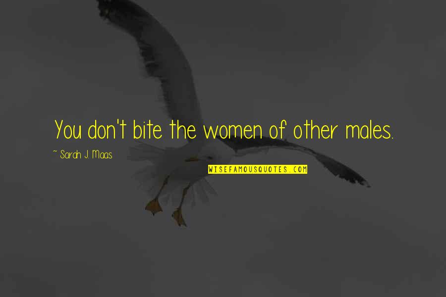 Iialohaxautumn Quotes By Sarah J. Maas: You don't bite the women of other males. Iialohaxautumn Quotes By Sarah J. Maas: You don't bite the women of other males.