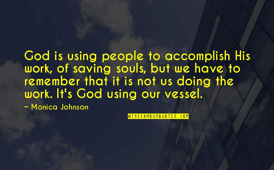 Iibig Student Quotes By Monica Johnson: God is using people to accomplish His work,