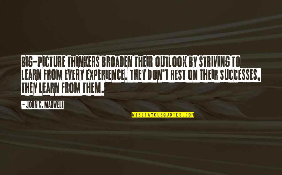 Iifa 2017 Quotes By John C. Maxwell: Big-picture thinkers broaden their outlook by striving to