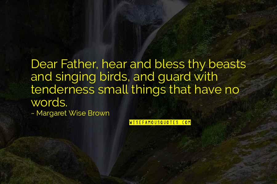 Iifa Quotes By Margaret Wise Brown: Dear Father, hear and bless thy beasts and