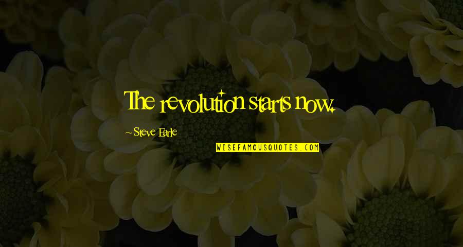 Iife Quotes By Steve Earle: The revolution starts now.