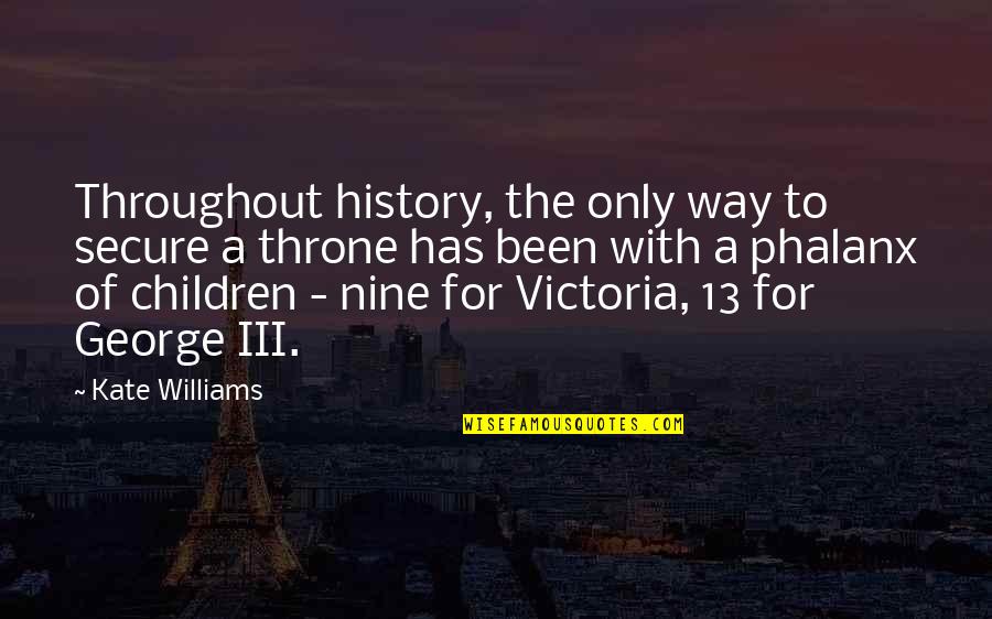 Iii Quotes By Kate Williams: Throughout history, the only way to secure a