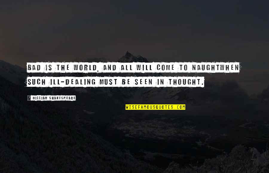 Iii Quotes By William Shakespeare: Bad is the world, and all will come