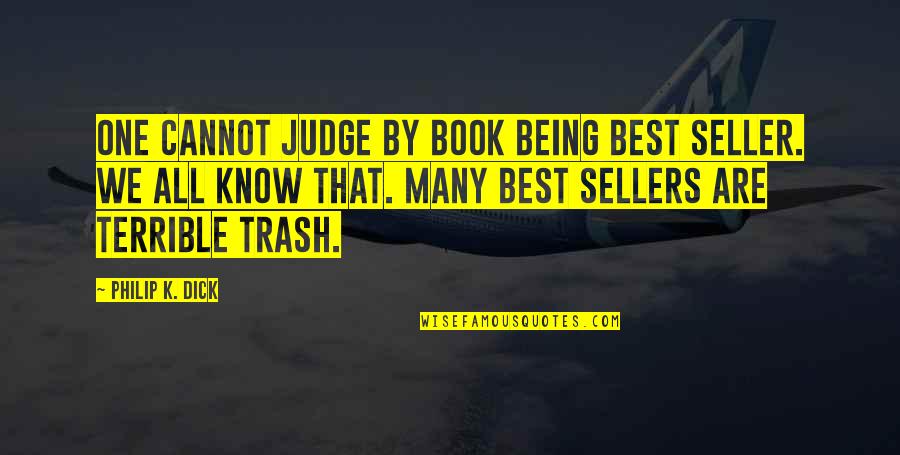 Iiiomq Quotes By Philip K. Dick: One cannot judge by book being best seller.