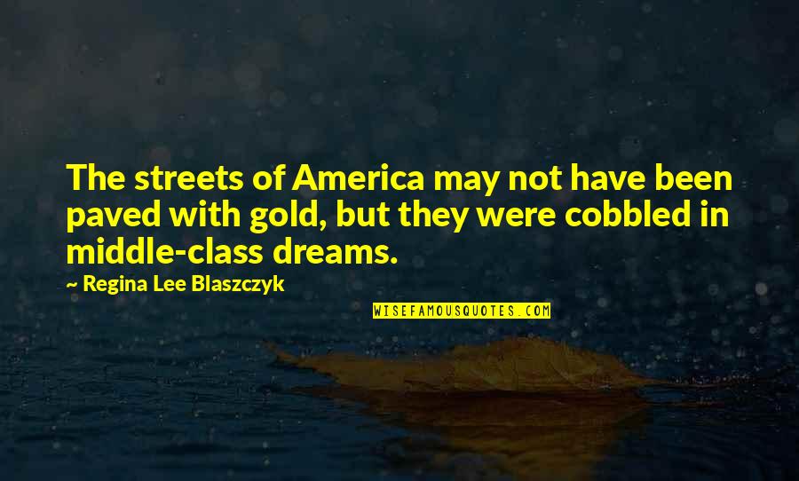 Iiiomq Quotes By Regina Lee Blaszczyk: The streets of America may not have been
