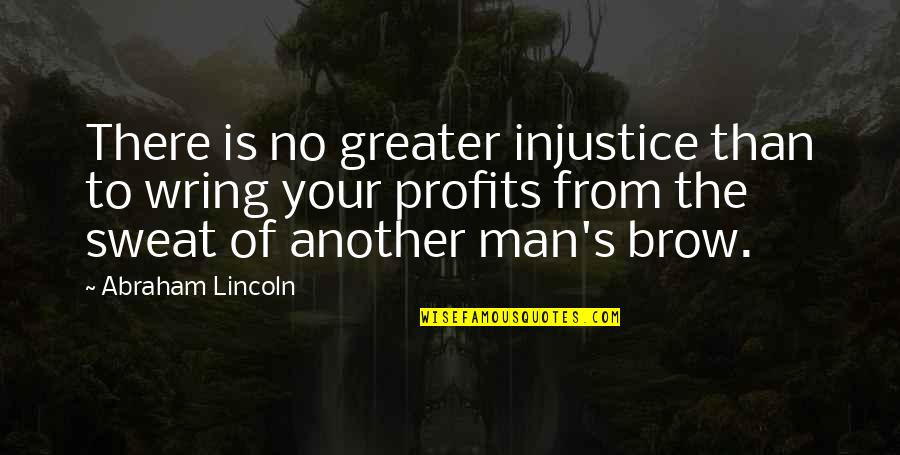 Iijima Kurara Quotes By Abraham Lincoln: There is no greater injustice than to wring Iijima Kurara Quotes By Abraham Lincoln: There is no greater injustice than to wring